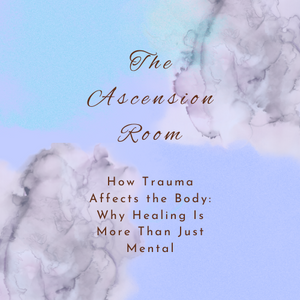 How Trauma Affects the Body: Why Healing Is More Than Just Mental